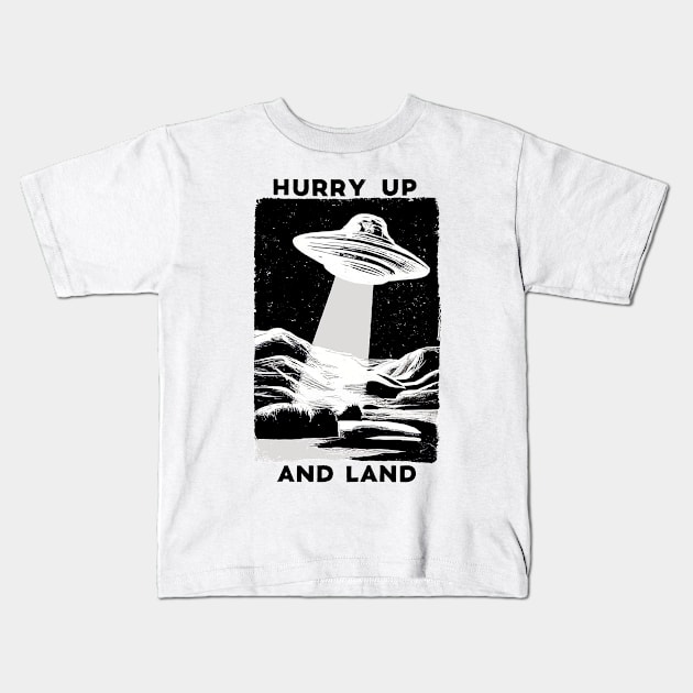 Hurry Up and Land Kids T-Shirt by Weekend Plans